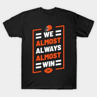 We Almost Always Almost Win Funny Football T-Shirt